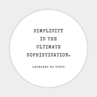 Simplicity is the ultimate sophistication. Quote By Leonardo da Vinci Magnet